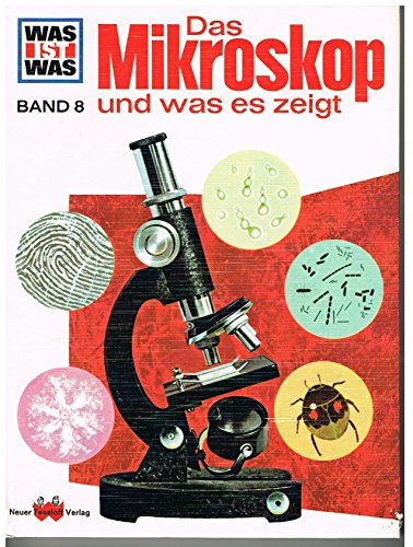 WAS IST WAS : Das Mikroskop und was es zeigt ; Bd. 8 ;