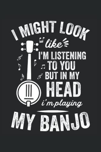 I Look Like I'm Listening But In My Head - Banjo: A Journal Size (6 x 9 inches) Notebook | Diary | Planner with 120 Lined Pages