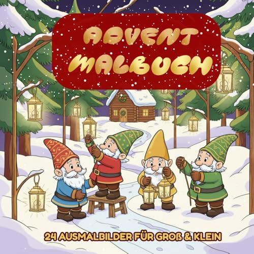 Advent-Malbuch – Wichtel & Weihnachten: 24 magische Ausmalmotive für Groß und Klein: Ein festliches Malbuch mit niedlichen Wichteln, Lebkuchenhäusern ... – perfekt zum Ausmalen in der Adventszeit.