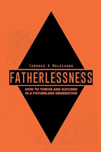 Fatherlessness: How to Thrive and Succeed in a Fatherless Generation