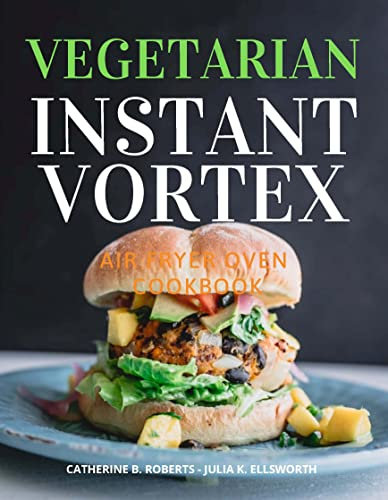 Vegetarian Air Fryer Oven Cookbook - INSTANT VORTEX (English Edition)
