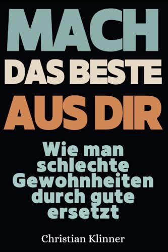 Mache das Beste aus dir: Wie man schlechte Gewohnheiten durch gute ersetzt