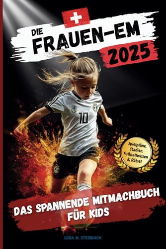 DIE FRAUEN-EM 2025: Das spannende Mitmachbuch für Kids: Das EM-Buch, das Spaß macht – Spielpläne, Typentest, Rätsel & Action !