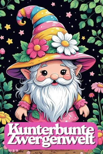 Kunterbunte Zwergenwelt – Lustiges Malbuch für Kinder ab 6 Jahren | 82 niedliche Gnome & Gartenzwerge zum Ausmalen | 165 Seiten | Jede zweite Seite ... Garten-Gnome & kunterbunte Zwergenwelt
