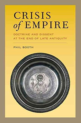 [(Crisis of Empire : Doctrine and Dissent at the End of Late Antiquity)] [By (author) Phil Booth] published on (November, 2013)