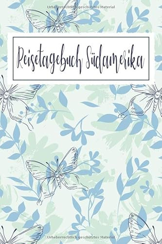 Reisetagebuch Südamerika: Reise Tagebuch zum Selberschreiben ca. DIN A5 - liniertes Journal Dotted Punktraster, Ferien Trip Tour, Auswanderer, ... Notizbuch, Bucket List / Schmetterlinge