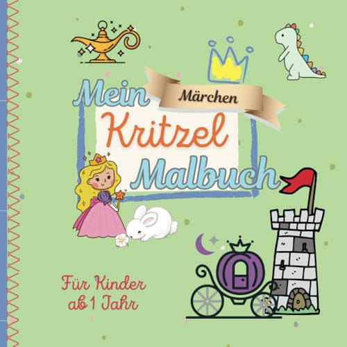 Märchen Kritzel Malbuch - Kritzelbuch für Kinder ab 1 Jahr I Erstes Ausmalbuch mit 60 märchenhaften Malvorlagen: Lernspielzeug für Kleinkinder I ... Geburtstag I Für kreative Mädchen und Jungen