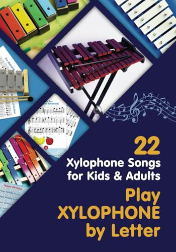 Play Xylophone by Letter: 22 Xylophone Songs for Kids and Adults (Beginner Xylophone Songs: Easy Sheet Music for Starters, Band 1)