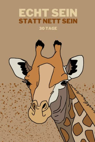 Giraffen Tagebuch Gewaltfreie Kommunikation: Echt sein statt nett sein: 30 Tage Reflexion im Bereich Gewaltfreie Kommunikation plus 10 extra Seiten für Intuitives Schreiben