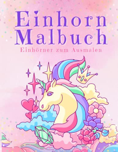 Einhorn Malbuch.: Entdecke die Magie der Einhörner mit diesem fantastischen Malbuch für Kinder und Kleinkinder.