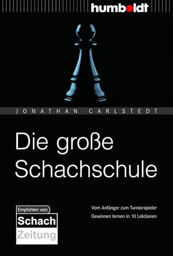 Die große Schachschule: Vom Anfänger zum Turnierspieler. Gewinnen lernen in 10 Lektionen. (humboldt - Freizeit & Hobby)