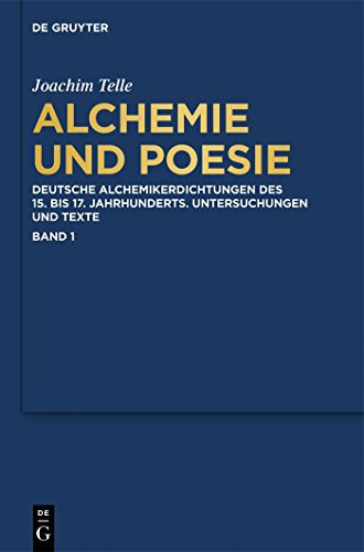 Alchemie und Poesie: Deutsche Alchemikerdichtungen des 15. bis 17. Jahrhunderts. Untersuchungen und Texte