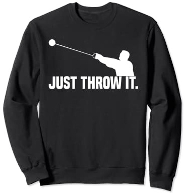 Cool Saying Just Throw it Hammer Throw Ball Hammer Throwing Sweatshirt
