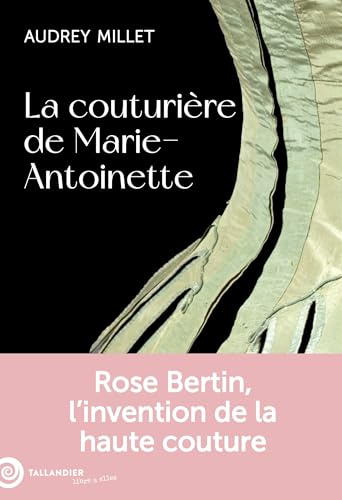 La couturière de Marie-Antoinette: Rose Bertin, l'invention de la haute couture