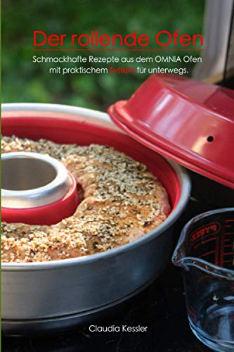 Der rollende Ofen: Schmackhafte Rezepte aus dem OMNIA Ofen mit praktischem System für unterwegs.