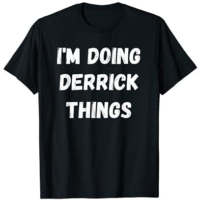 Derrick Gifts, I'm Doing Derrick Things. T-Shirt