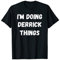 Derrick Gifts, I'm Doing Derrick Things. T-Shirt