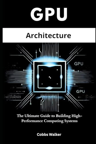 GPU Architecture: The Ultimate Guide to Building High-Performance Computing Systems