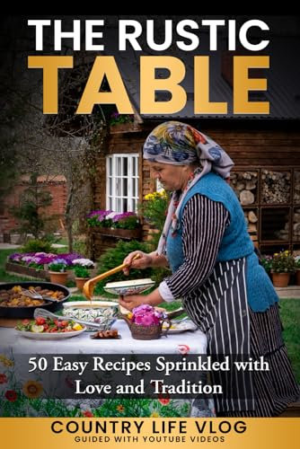 The Rustic Table: 50 Easy Recipes Sprinkled with Love and Tradition