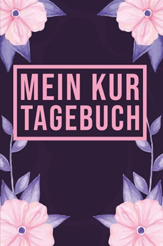 Mein Kur Tagebuch: Kurtagebuch zum Eintragen | Therapieplan und Tagebuch inkl. Packliste für den Reha-Aufenthalt | Halte deine Eindrücke und ... für Mutter-Kind-Kur oder Vater-Kind-Kur