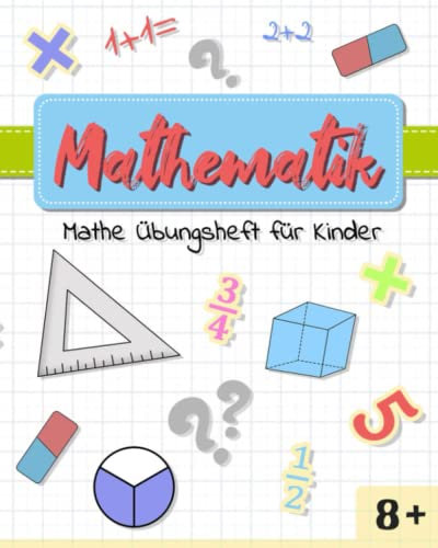 Mathematik Mathe Übungsheft für Kinder: ab 8 Jahren. | alltagsnahe Übungen | Kleine Lernportionen für jeden Tag | Visuelles Arbeitsbuch | Addieren, Subtrahieren und Brüche