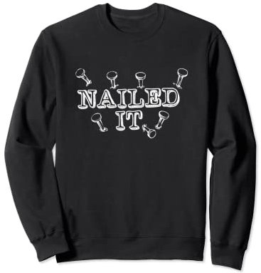 Nailed It Viele Nägel, einige krumm, manche verbogen Sweatshirt