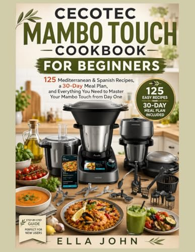 CECOTEC MAMBO TOUCH COOKBOOK FOR BEGINNERS: 125 Mediterranean & Spanish Recipes, a 30-Day Meal Plan, and Everything You Need to Master Your Mambo Touch from Day One