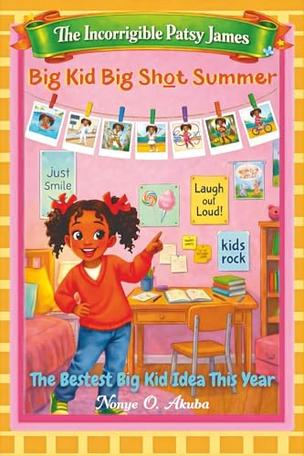 Big Kid Big Shot Summer: The Bestest Big Kid Idea This Year (The Incorrigible Patsy James, Band 1)