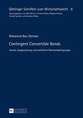 Contingent Convertible Bonds: Zweck, Ausgestaltung und rechtliche Rahmenbedingungen (Goettinger Schriften zum Wirtschaftsrecht 6)