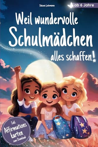 Weil wundervolle Schulmädchen alles schaffen: Stark, mutig, du! Stärkende Mitmach-Kurzgeschichten ab 6 Jahren – Ein Kinderbuch über Mut, Freundschaft & Selbstliebe | Ideales Geschenk zur Einschulung