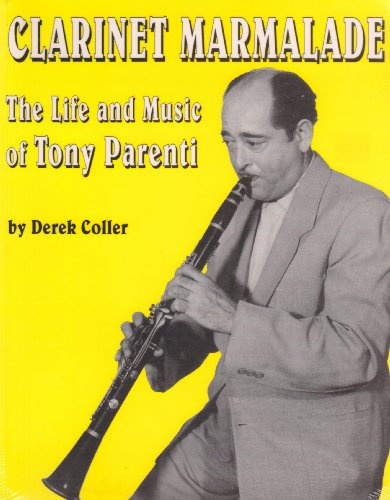 Clarinet Marmalade: The Life And Music Of Tony Parenti