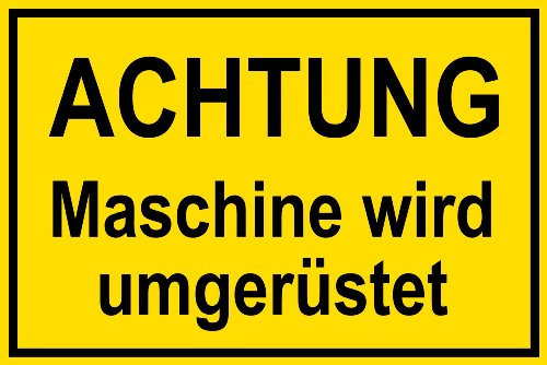 Warnschild aus Folie - Achtung Maschine wird umgerüstet - 45 X 30 cm