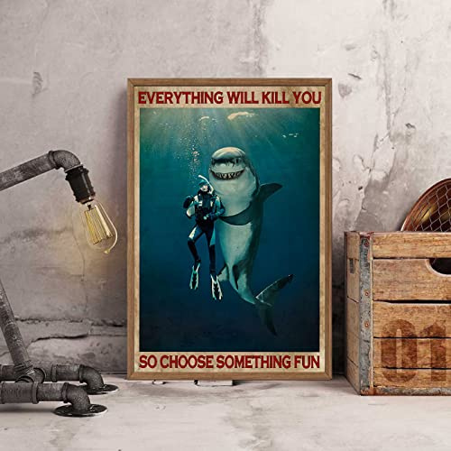 Metallschild zum Tauchen und Tauchen mit Aufschrift Everything Will Kill You So Choose Something Fun, HaiMotiv, RetroKunst, Wanddekoration für Garage, Café, Bar, Männerhöhle, lustige