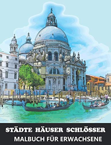 Städte Häuser Schlösser Malbuch für Erwachsene: Architektur Gebäude und Landschaft Ausmalen - Tolles Geschenk für Architekten (Städte Malbücher für Erwachsene, Band 2)