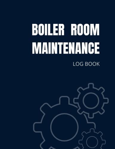 BOILER ROOM MAINTENANCE LOG BOOK: Boiler Daily Checklist, Maintain daily checklist journal for boiler room engineers and operators, Boiler Inspection