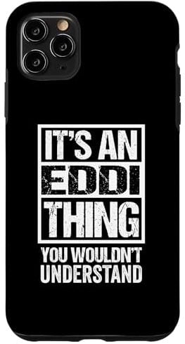 iPhone 11 Pro Max It's An Eddi Thing You Wouldn't Understand First Name Case