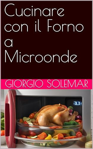Cucinare con il Forno a Microonde