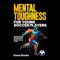 Mental Toughness for Young Soccer Players: Inspiring Stories of Sports Psychology and Motivation for Athletes, Kids, and Coaches