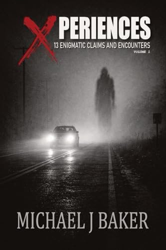 Xperiences: 13 Enigmatic Claims and Encounters Volume 1 (The Xperiences Collection, Band 1)