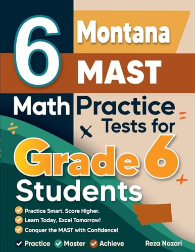 6 Montana MAST Math Practice Tests for Grade 6 Students: A Complete Guide to Building Math Mastery and Excelling on the Montana MAST Test