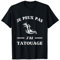 Je peux pas j'ai tatouage humour tattoo homme drole T-Shirt