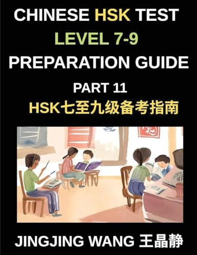 Chinese HSK Test Level 7-9 Preparation Guide (Part 11)-A Self-Study Course for Beginners to Learn Mandarin Chinese Characters, Words, Vocabulary, Sentences, and Essays with Pinyin