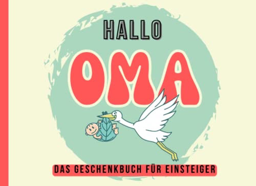 Hallo Oma-Das Geschenkbuch für Einsteiger: Lustiges Geschenk für werdende Großmütter, Herzlichen Glückwunsch zur Oma, Omi werden,Du wirst Oma, Oma für ... zur Oma,kleine Aufmerksamkeit zum Oma werden