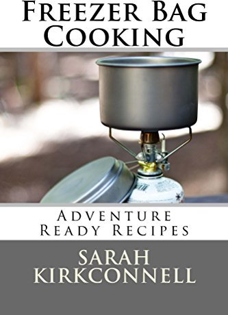 Freezer Bag Cooking: Adventure Ready Recipes