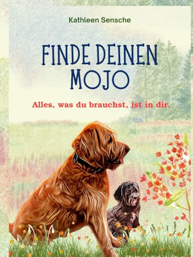 Finde deinen Mojo: Alles, was du brauchst, ist in dir!
