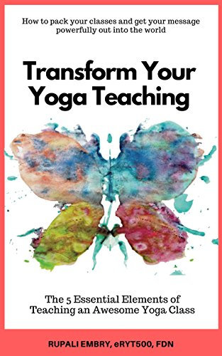 Transform Your Yoga Teaching: The 5 Essential Elements of Teaching an Awesome Yoga Class (English Edition)