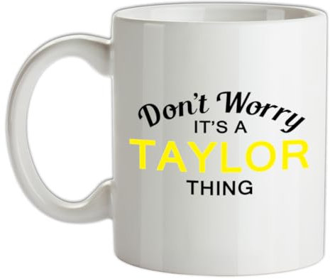 Don't Worry It's a Taylor Thing! - 10oz - Ceramic Mug for Coffee/Tea