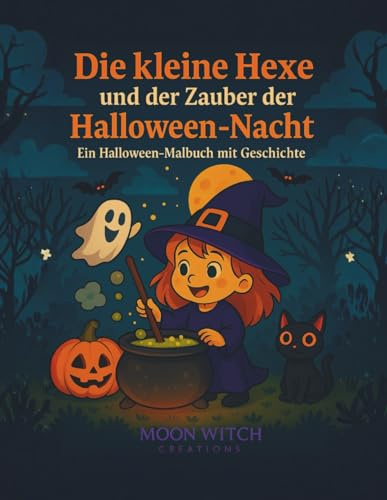 Die kleine Hexe und der Zauber der Halloween-Nacht ein Halloween Ausmalbuch mit Geschichte: 50 zauberhafte Ausmalbilder & Geschichten ab 4 Jahren, inklusive Sonderseiten wie Halloween-Kalender usw.