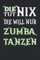 Die tut nix die will nur Zumba tanzen Notizbuch: Zumba tanzen - Notizbuch • Journal • Tagebuch: Geschenk für Zumba Tänzerin I 120 linierte Seiten um, ... | ca. DINA5 | Geschenk für Zumba Tänzerin