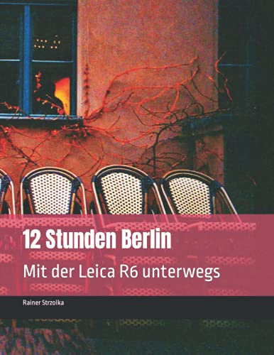 12 Stunden Berlin: Mit der Leica R6 unterwegs (Travelogues. Galerie für Kulturkommunikation Berlin - Reisetagebücher. Galerie für Kulturkommunikation Berlin, Band 61)